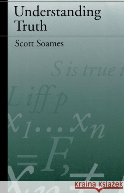 Understanding Truth Scott Soames 9780195123357 Oxford University Press