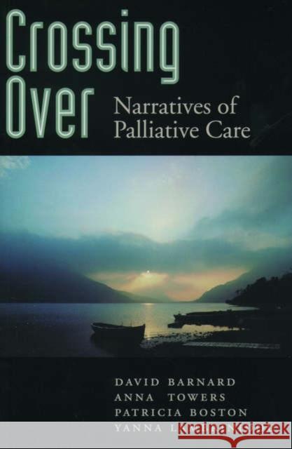Crossing Over: Narratives of Palliative Care Barnard, David 9780195123432 0