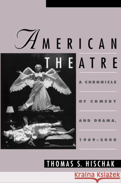 American Theatre: A Chronicle of Comedy and Drama, 1969-2000 Hischak, Thomas S. 9780195123470