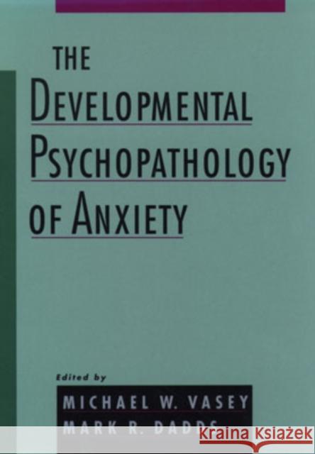 The Developmental Psychopathology of Anxiety Michael W. Vasey Mark R. Dadds 9780195123630 Oxford University Press