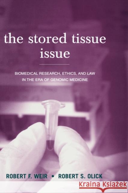 The Stored Tissue Issue : Biomedical research, ethics and law in the era of genomic medicine Robert F. Weir Jeffrey C. Murray Robert S. Olick 9780195123685 Oxford University Press