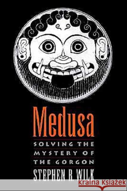 Medusa: Solving the Mystery of the Gorgon Wilk, Stephen R. 9780195124316 Oxford University Press