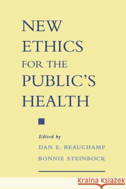 New Ethics for the Public's Health Dan E. Beauchamp Bonnie Steinbock 9780195124392 Oxford University Press