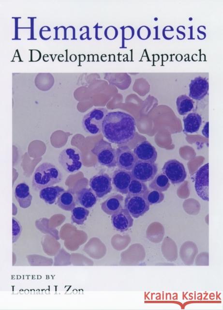 Hematopoiesis: A Developmental Approach Zon, Leonard I. 9780195124507 Oxford University Press