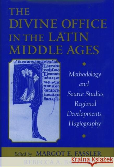 The Divine Office in the Latin Middle Ages: Methodology and Source Studies, Regional Developments, Hagiography Fassler, Margot E. 9780195124538