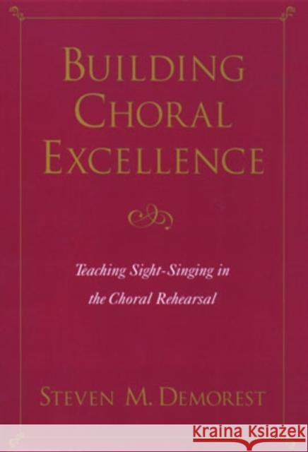 Building Choral Excellence: Teaching Sight-Singing in the Choral Rehearsal Demorest, Steven M. 9780195124620 Oxford University Press