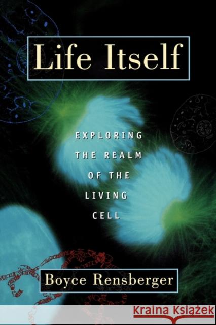 Life Itself: Exploring the Realm of the Living Cell Rensberger, Boyce 9780195125009 Oxford University Press