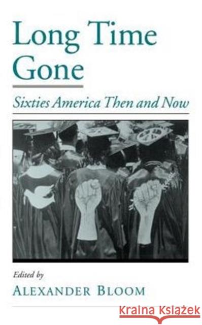 Long Time Gone: Sixties America Then and Now Bloom, Alexander 9780195125146 Oxford University Press