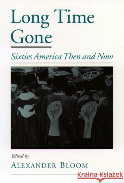 Long Time Gone: Sixties America Then and Now Bloom, Alexander 9780195125153 Oxford University Press