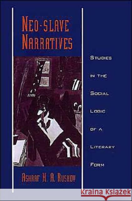 Neo-Slave Narratives: Studies in the Social Logic of a Literary Form Rushdy, Ashraf H. a. 9780195125337 Oxford University Press