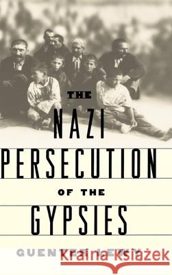 The Nazi Persecution of the Gypsies Guenter Lewy 9780195125566 Oxford University Press, USA