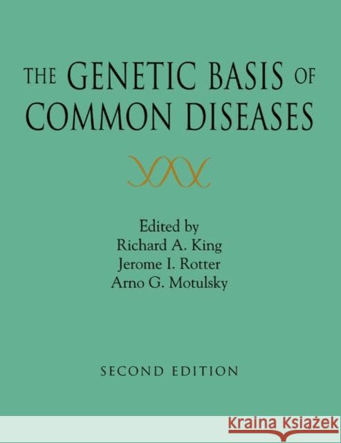 The Genetic Basis of Common Diseases Richard A. King Jerome I. Rotter Arno G. Motulsky 9780195125825
