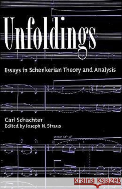 Unfoldings: Essays in Schenkerian Theory and Analysis Schachter, Carl 9780195125900