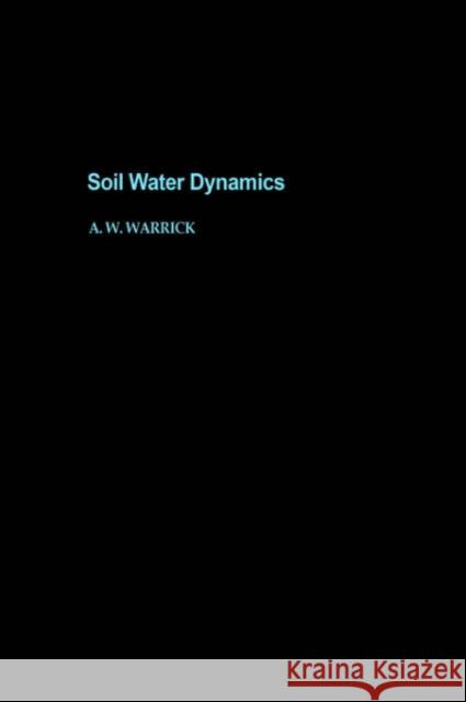 Soil Water Dynamics Arthur W. Warrick A. W. Warrick 9780195126051 Oxford University Press, USA