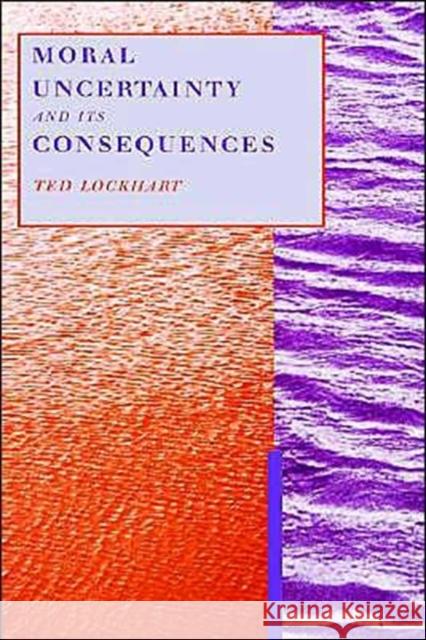 Moral Uncertainty & Its Consequences Lockhart, Ted 9780195126105 Oxford University Press