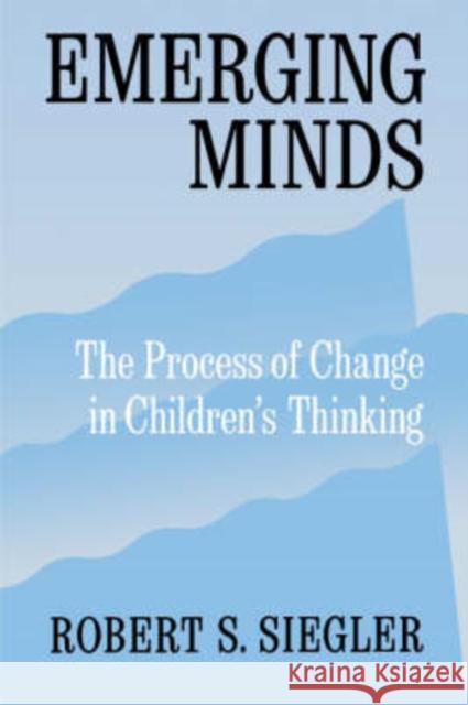 Emerging Minds: The Process of Change in Children's Thinking Siegler, Robert S. 9780195126631 Oxford University Press