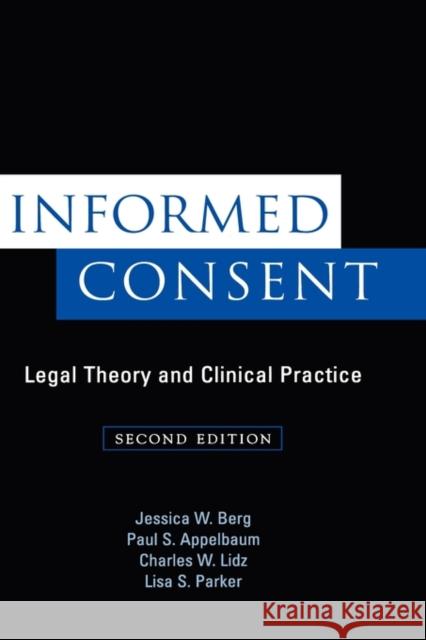 Informed Consent: Legal Theory and Clinical Practice Berg, Jessica W. 9780195126778 Oxford University Press