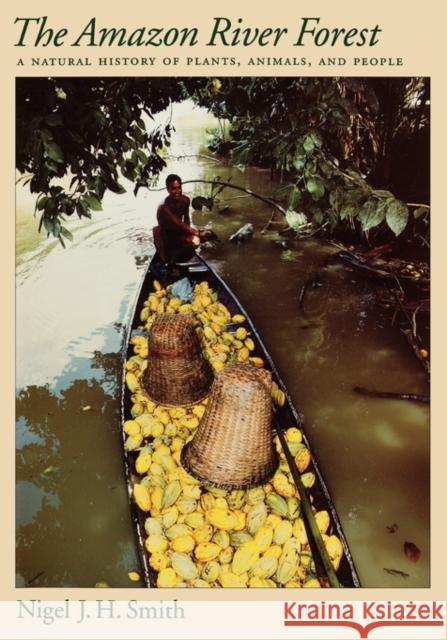 The Amazon River Forest: A Natural History of Plants, Animals, and People Smith, Nigel J. H. 9780195126839 Oxford University Press, USA