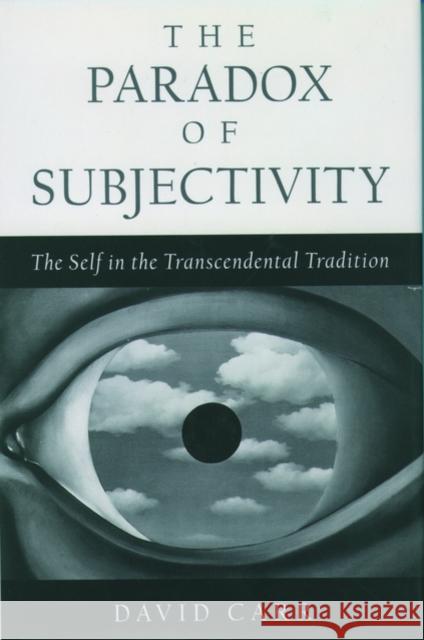 The Paradox of Subjectivity: The Self in the Transcendental Tradition Carr, David 9780195126907 Oxford University Press