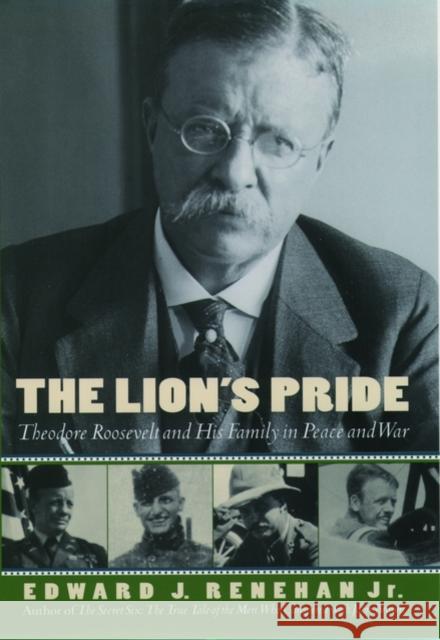 The Lion's Pride: Theodore Roosevelt and His Family in Peace and War Renehan, Edward J. 9780195127195 Oxford University Press