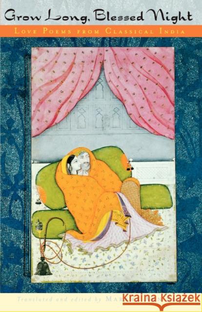 Grow Long, Blessed Night: Love Poems from Classical India Selby, Martha Ann 9780195127348 Oxford University Press, USA