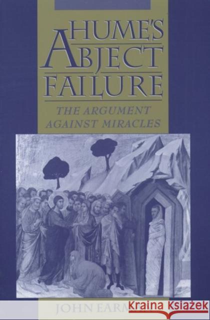 Hume's Abject Failure : The Argument Against Miracles John Earman 9780195127379 Oxford University Press, USA