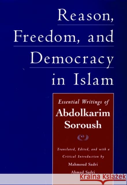 Reason, Freedom, and Democracy in Islam : The Essential Writings of Abdolkarim Soroush Mahmoud Sadri Ahmad Sadri Mahmoud Sadri 9780195128123 Oxford University Press