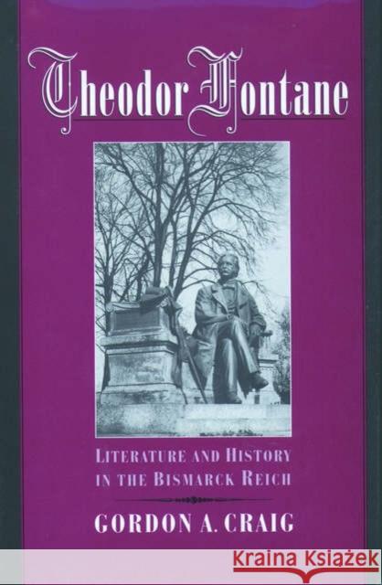 Theodor Fontane: Literature and History in the Bismarck Reich Craig, Gordon A. 9780195128376 Oxford University Press