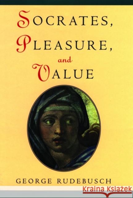 Socrates, Pleasure, and Value George Rudebusch 9780195128550 Oxford University Press