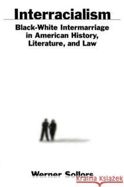 Interracialism: Black-White Intermarriage in American History, Literature, & Law Sollors, Werner 9780195128574 Oxford University Press