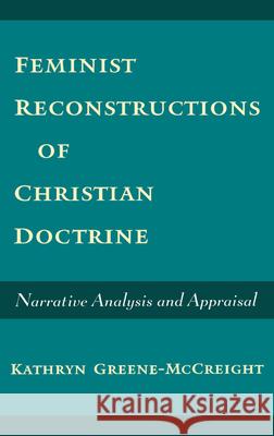 Feminist Reconstructions of Christian Doctrine: Narrative Analysis and Appraisal Greene-McCreight, Kathryn 9780195128628
