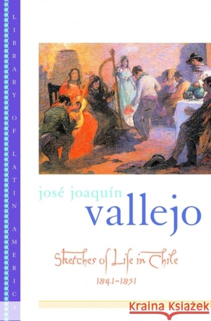 Sketches of Life in Chile: 1841-1851 Vallejo, José Joaquín 9780195128673 Oxford University Press