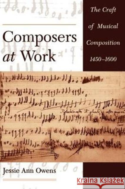 Composers at Work: The Craft of Musical Composition 1450-1600 Owens, Jessie Ann 9780195129045