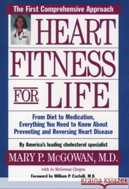 Heart Fitness for Life : The Essential Guide for Preventing and Reversing Heart Disease Mary P. McGowan Jo McGowan Chopra 9780195129090 