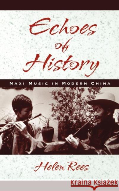 Echoes of History: Naxi Music in Modern China Rees, Helen 9780195129496