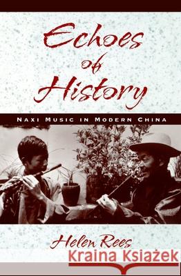 Echoes of History: Naxi Music in Modern China Book and CD-ROM Helen Rees 9780195129502
