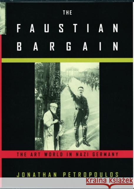 The Faustian Bargain: The Art World in Nazi Germany Petropoulos, Jonathan 9780195129649 Oxford University Press