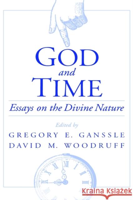 God and Time : Essays on the Divine Nature Gregory E. Ganssle David M. Woodruff 9780195129656 Oxford University Press