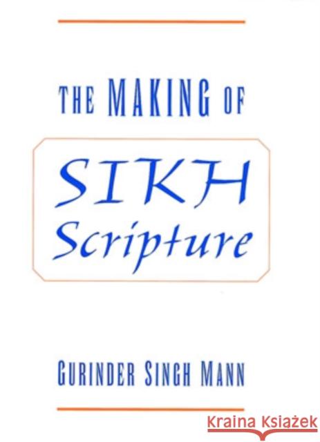 The Making of Sikh Scripture Gurinder Singh Mann 9780195130249 Oxford University Press, USA