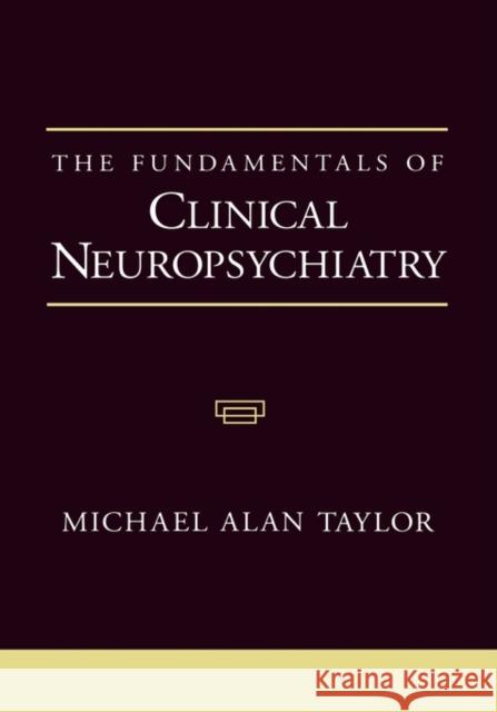 The Fundamentals of Clinical Neuropsychiatry Michael Alan Taylor 9780195130379 Oxford University Press
