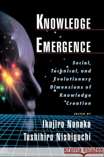 Knowledge Emergence: Social, Technical, and Evolutionary Dimensions of Knowledge Creation Nonaka, Ikujiro 9780195130638