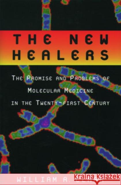 The New Healers: The Promise and Problems of Molecular Medicine in the Twenty-First Century Clark, William R. 9780195130843 Oxford University Press