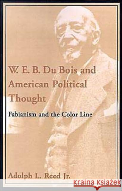 W.E.B. Du Bois and American Political Thought: Fabianism and the Color Line Reed, Adolph L. 9780195130980 Oxford University Press