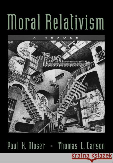 Moral Relativism: A Reader Paul K. Moser Thomas L. Carson 9780195131307 Oxford University Press