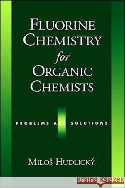 Fluorine Chemistry for Organic Chemists: Problems and Solutions Hudlic'ky, Milos 9780195131567 Oxford University Press, USA