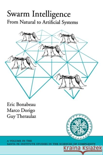 Swarm Intelligence : From Natural to Artificial Systems Eric Bonabeau Marco Dorigo Guy Theraulaz 9780195131598 Oxford University Press
