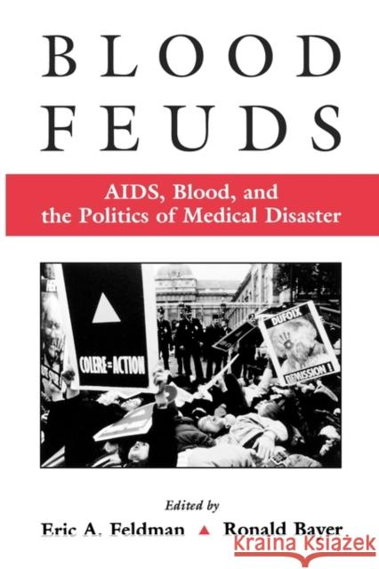 Blood Feuds: Aids, Blood, and the Politics of Medical Disaster Feldman, Eric 9780195131604 Oxford University Press