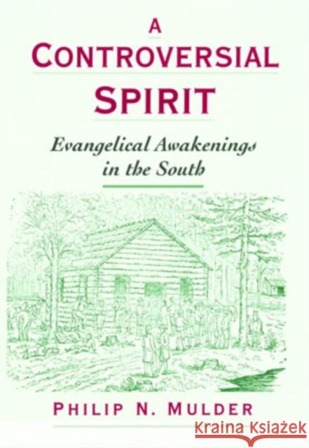 A Controversial Spirit : Evangelical Awakenings in the South Philip N. Mulder 9780195131635 