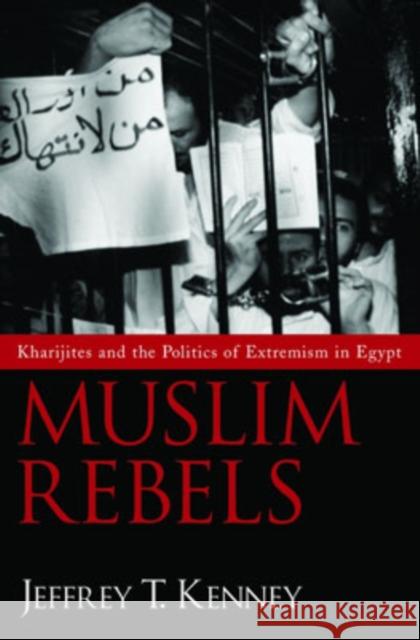 Muslim Rebels: Kharijites and the Politics of Extremism in Egypt Kenney, Jeffrey T. 9780195131697 Oxford University Press, USA