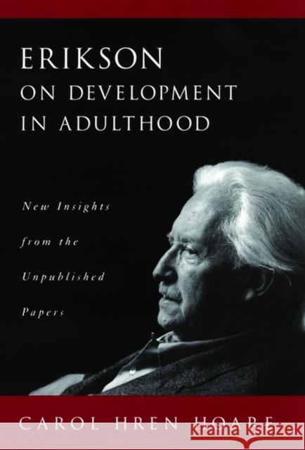 Erikson on Development in Adulthood: New Insights from the Unpublished Papers Hoare, Carol Hren 9780195131758